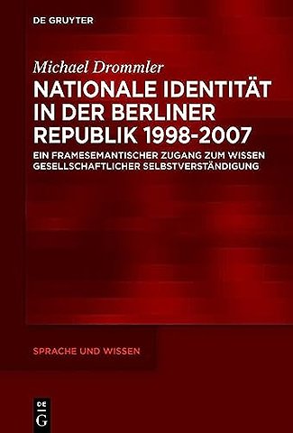 Nationale Identität in der Berliner Republik 199 – Ein framesemantischer Zugang zum Wissen gesellschaftlicher Selbstverständigung