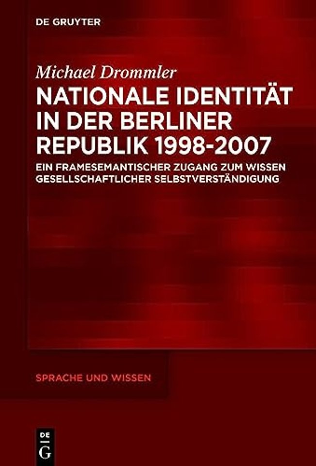 Nationale Identität in der Berliner Republik 199 – Ein framesemantischer Zugang zum Wissen gesellschaftlicher Selbstverständigung