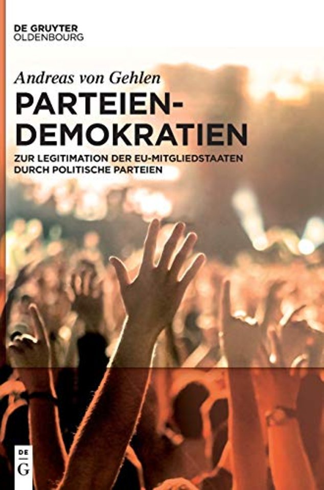 Parteiendemokratien – Zur Legitimation der EU–Mitgliedstaaten durch politische Parteien