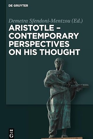 Aristotle – Contemporary Perspectives on his Tho – On the 2400th Anniversary of Aristotle`s Birth