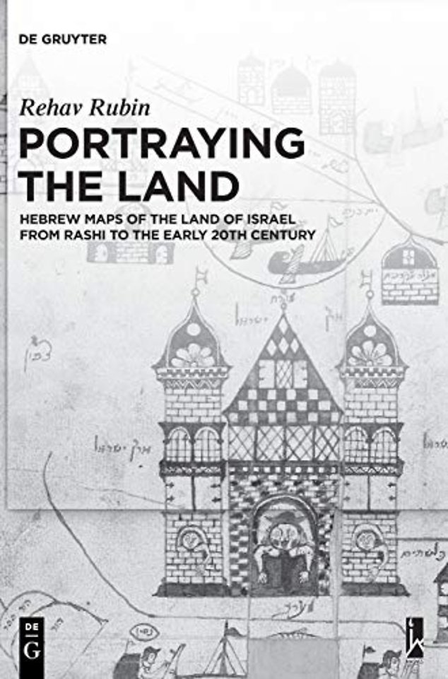 Portraying the Land – Hebrew Maps of the Land of Israel from Rashi to the Early 20th Century