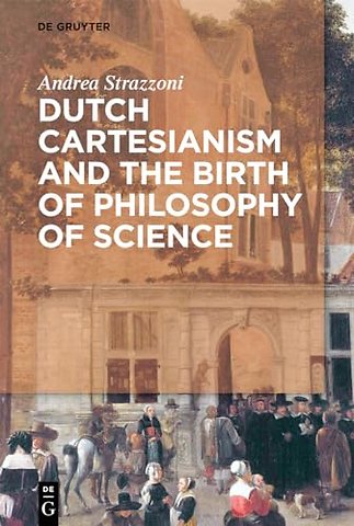 Dutch Cartesianism and the Birth of Philosophy of Science