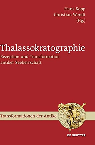 Thalassokratographie – Rezeption und Transformation antiker Seeherrschaft