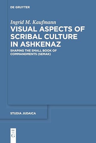 Visual Aspects of Scribal Culture in Ashkenaz – Shaping the `Small Book of Commandments` (SeMaK)
