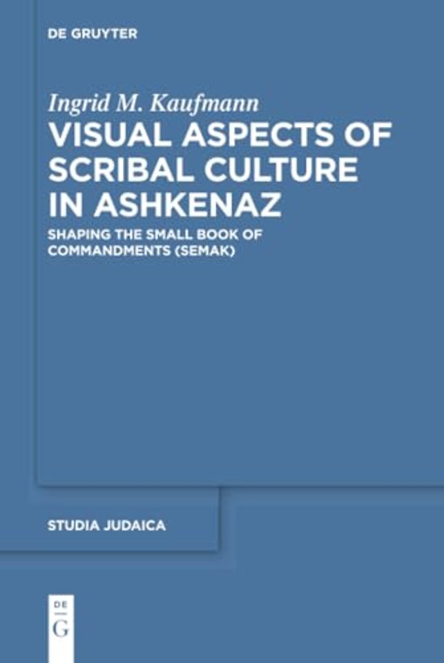 Visual Aspects of Scribal Culture in Ashkenaz – Shaping the `Small Book of Commandments` (SeMaK)