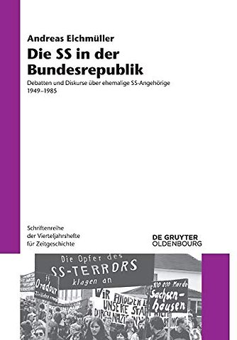 Die SS in der Bundesrepublik – Debatten und Diskurse über ehemalige SS–Angehörige 1949–1985