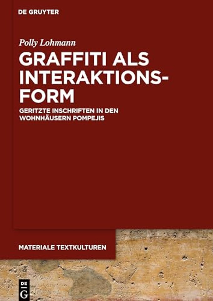 Graffiti als Interaktionsform – Geritzte Inschriften in den Wohnhäusern Pompejis