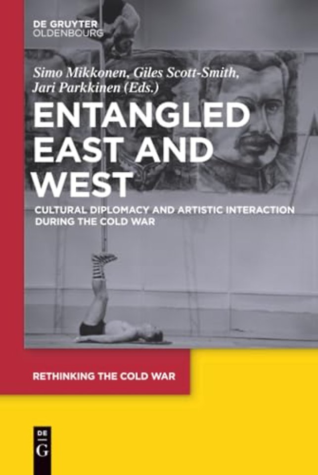 Entangled East and West – Cultural Diplomacy and Artistic Interaction during the Cold War