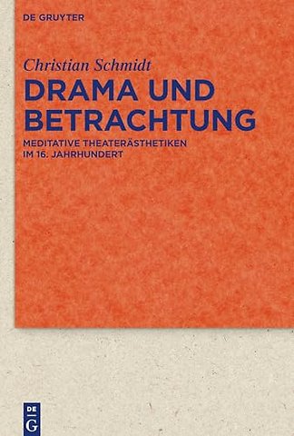Drama und Betrachtung – Meditative Theaterästhetiken im 16. Jahrhundert