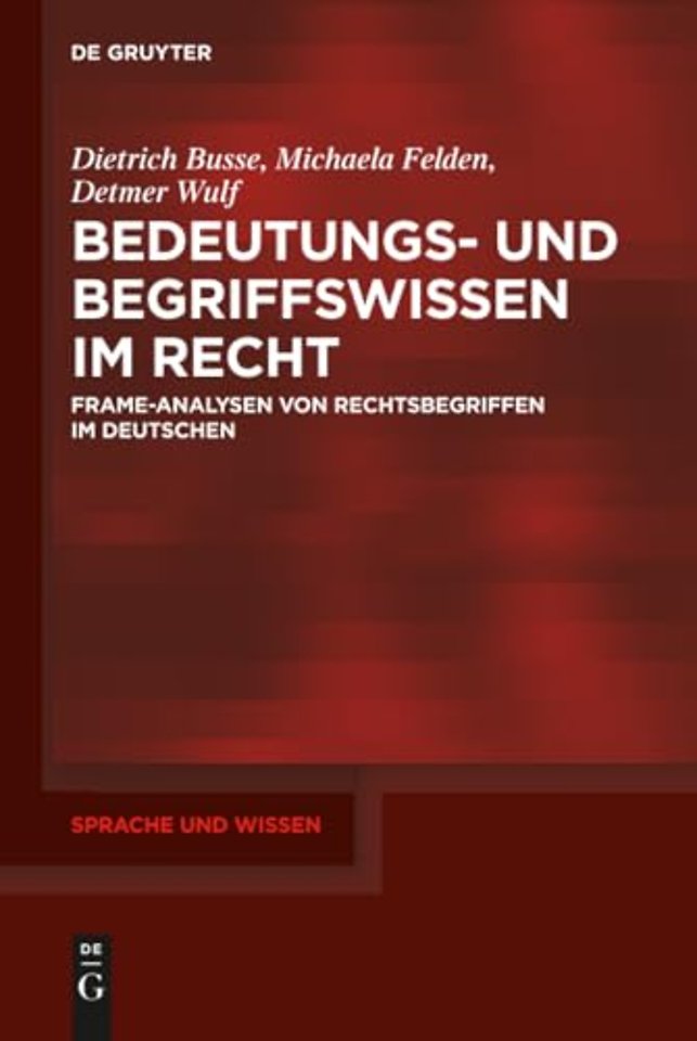 Bedeutungs– und Begriffswissen im Recht – Frame–Analysen von Rechtsbegriffen im Deutschen