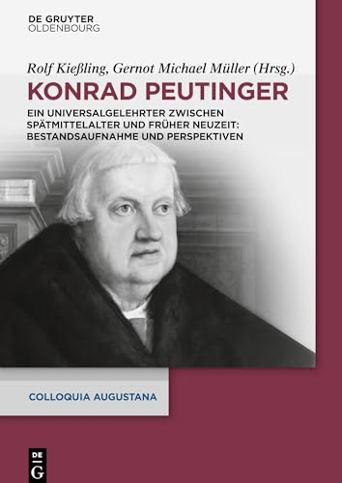 Konrad Peutinger – Ein Universalgelehrter zwischen Spätmittelalter und Früher Neuzeit: Bestandsaufnahme und Perspektiven