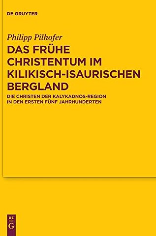 Das frühe Christentum im kilikisch–isaurischen B – Die Christen der Kalykadnos–Region in den ersten fünf Jahrhunderten