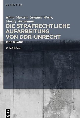 Die strafrechtliche Aufarbeitung von DDR–Unrecht – Eine Bilanz