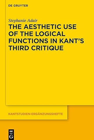 The Aesthetic Use of the Logical Functions in Kant`s Third Critique