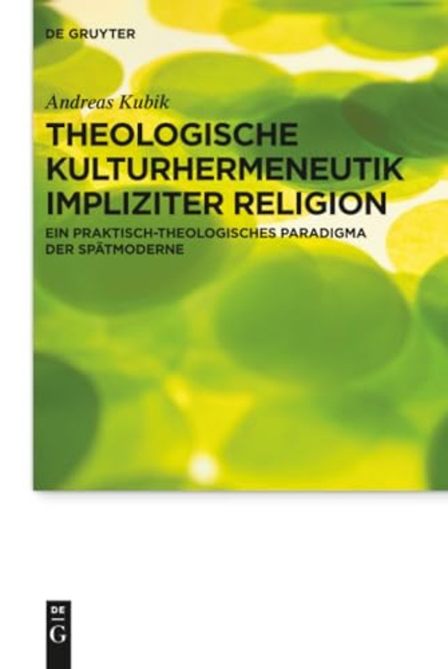 Theologische Kulturhermeneutik impliziter Religi – Ein praktisch–theologisches Paradigma der Spätmoderne