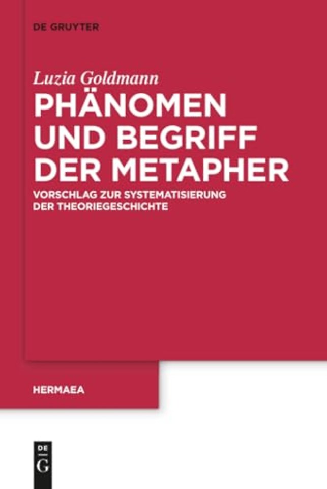 Phänomen und Begriff der Metapher – Vorschlag zur Systematisierung der Theoriegeschichte