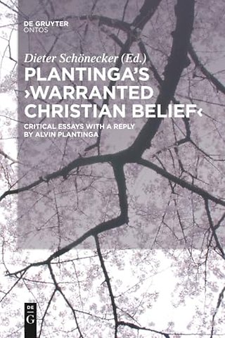 Plantinga`s `Warranted Christian Belief` – Critical Essays with a Reply by Alvin Plantinga