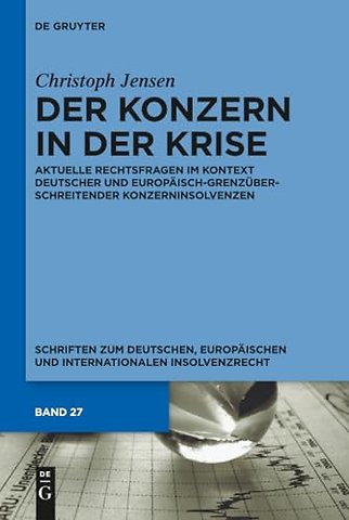 Der Konzern in der Krise – Aktuelle Rechtsfragen im Kontext deutscher und europäisch–grenzüberschreitender Konzerninsolvenze