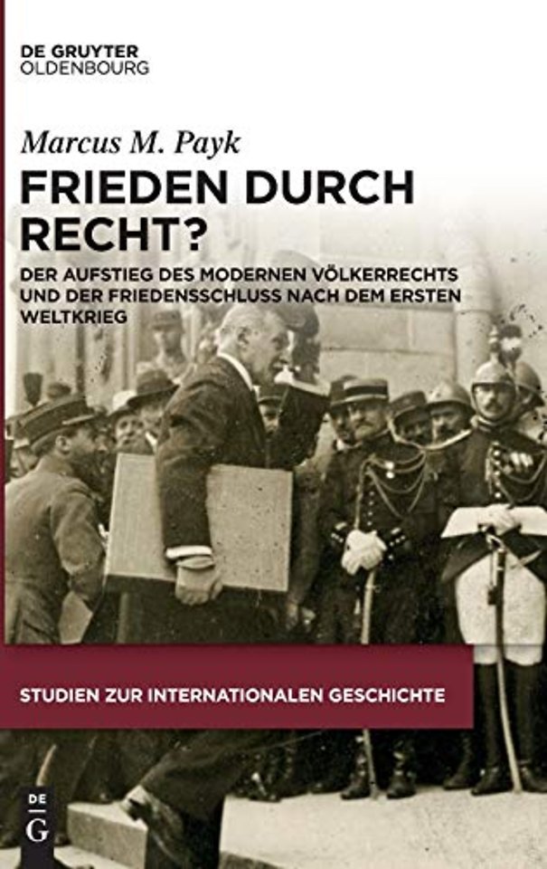 Frieden durch Recht? – Der Aufstieg des modernen Völkerrechts und der Friedensschluss nach dem Ersten Weltkrieg