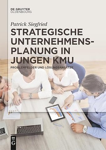 Strategische Unternehmensplanung in jungen KMU – Problemfelder und Lösungsansätze