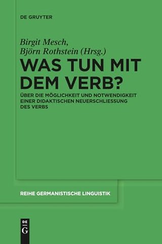 Was tun mit dem Verb? – Über die Möglichkeit und Notwendigkeit einer didaktischen Neuerschlieβung des Verbs