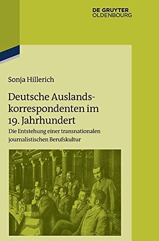 Deutsche Auslandskorrespondenten im 19. Jahrhund – Die Entstehung einer transnationalen journalistischen Berufskultur