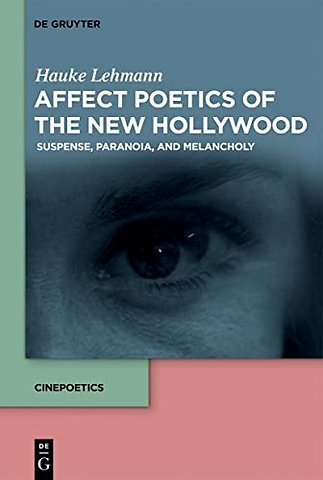 Affect Poetics of the New Hollywood – Suspense, Paranoia, and Melancholy