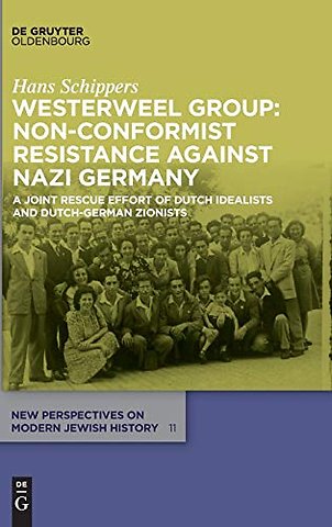 Westerweel Group: Non–Conformist Resistance Agai – A Joint Rescue Effort of Dutch Idealists and Dutch–German Zionists