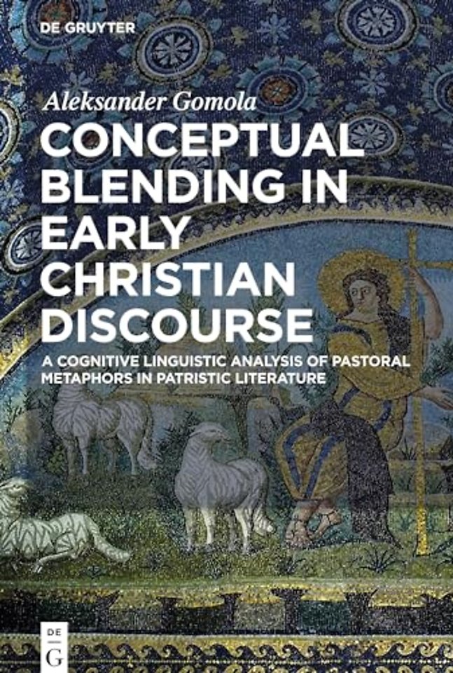 Conceptual Blending in Early Christian Discourse – A Cognitive Linguistic Analysis of Pastoral Metaphors in Patristic Literature