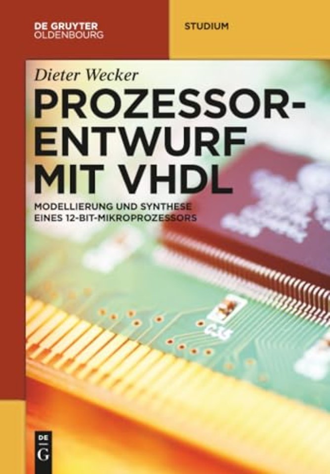 Prozessorentwurf mit VHDL – Modellierung und Synthese eines 12–Bit–Mikroprozessors