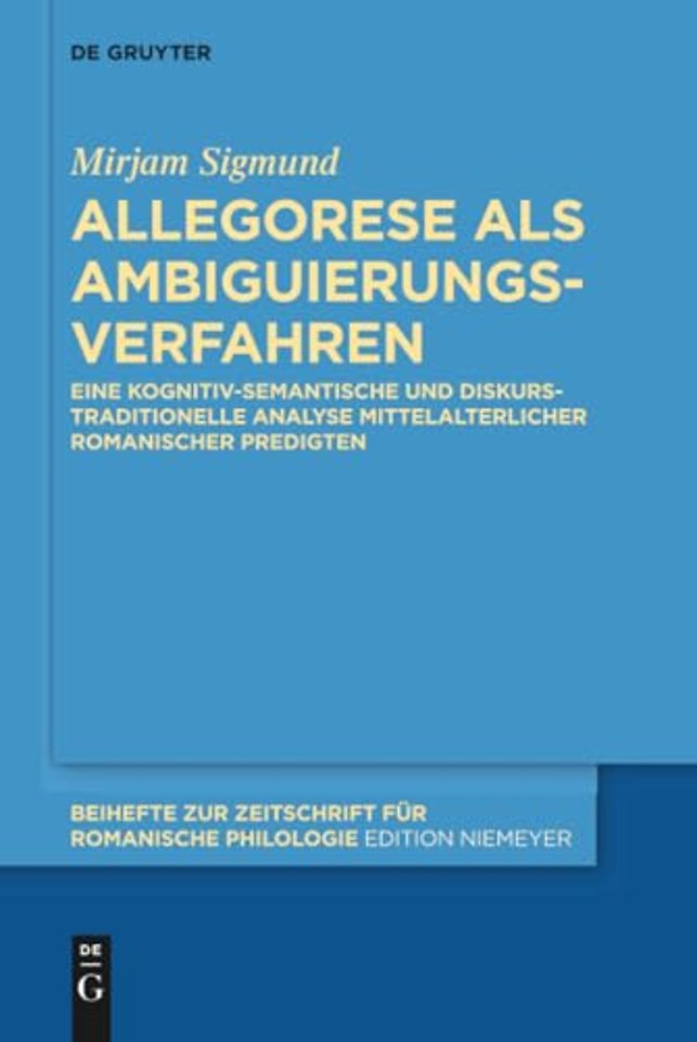 Allegorese als Ambiguierungsverfahren – Eine kognitiv–semantische und diskurstraditionelle Analyse mittelalterlicher romanischer Predigten