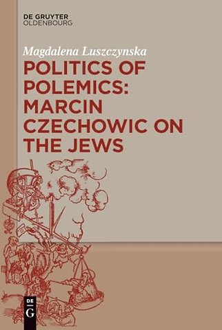 Politics of Polemics: Marcin Czechowic on the Jews