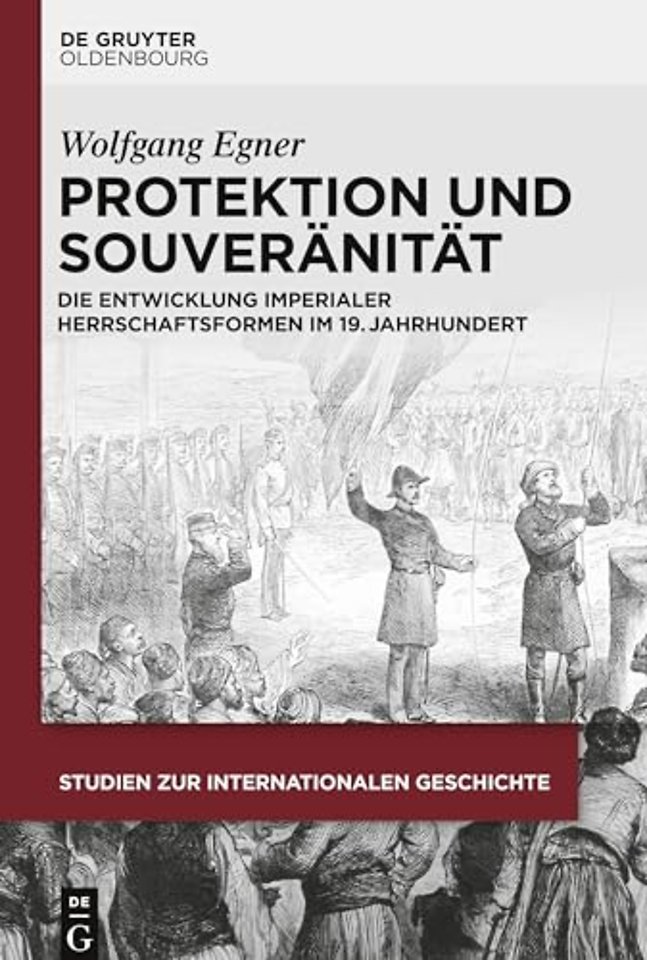 Protektion und Souveränität – Die Entwicklung imperialer Herrschaftsformen im 19. Jahrhundert