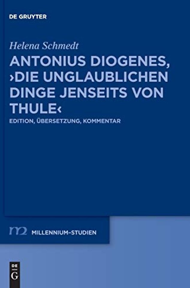 Antonius Diogenes, "Die unglaublichen Dinge jens – Edition, Übersetzung, Kommentar