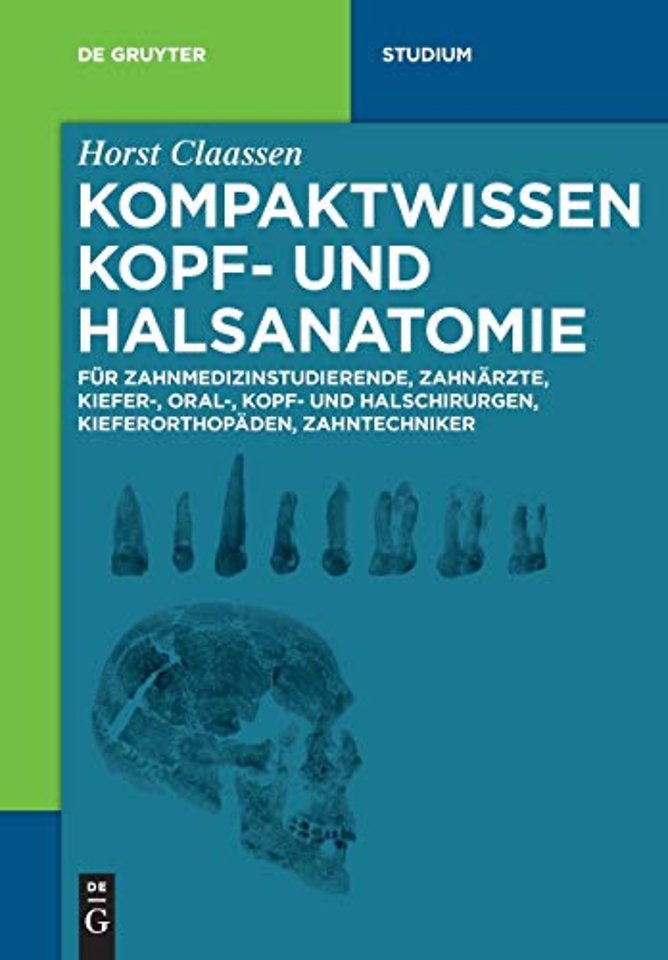 Kompaktwissen Kopf– und Halsanatomie – für Zahnmedizinstudierende, Zahnärzte, Kiefer–, Oral–, Kopf– und Halschirurgen, Kieferorthopäden,