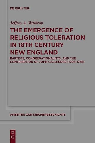 The Emergence of Religious Toleration in Eightee – Baptists, Congregationalists, and the Contribution of John Callender (1706–1748)