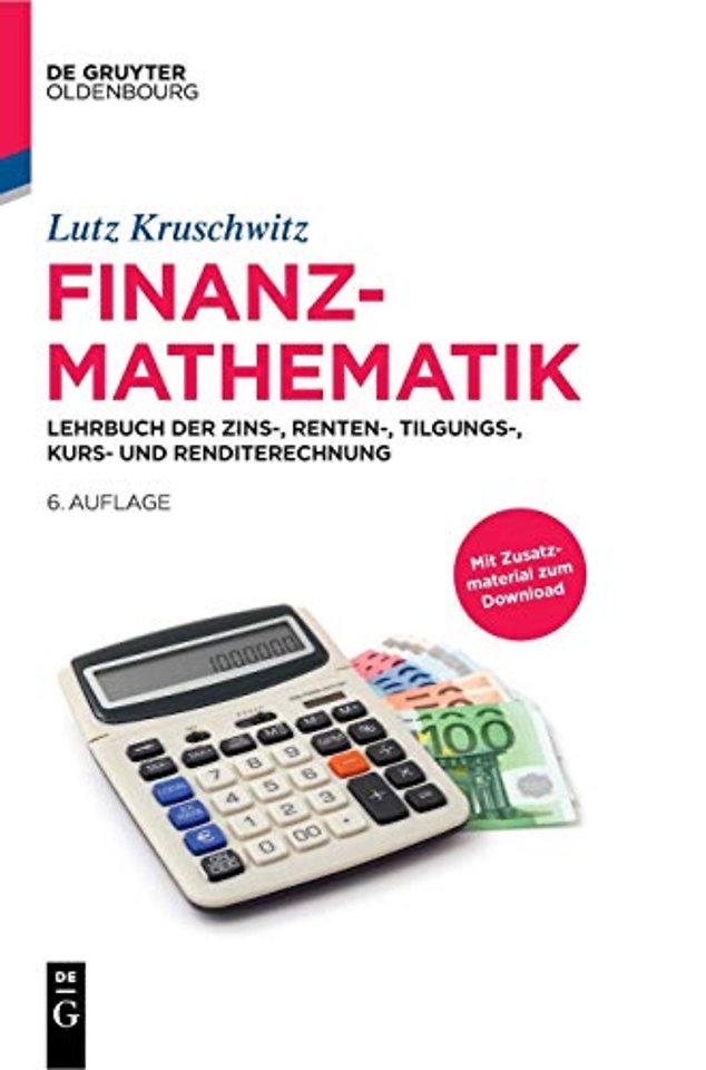 Finanzmathematik – Lehrbuch der Zins–, Renten–, Tilgungs–, Kurs– und Renditerechnung
