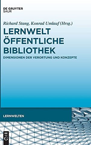 Lernwelt Öffentliche Bibliothek – Dimensionen der Verortung und Konzepte