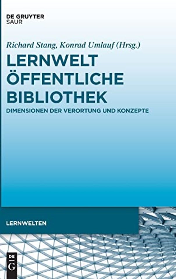 Lernwelt Öffentliche Bibliothek – Dimensionen der Verortung und Konzepte