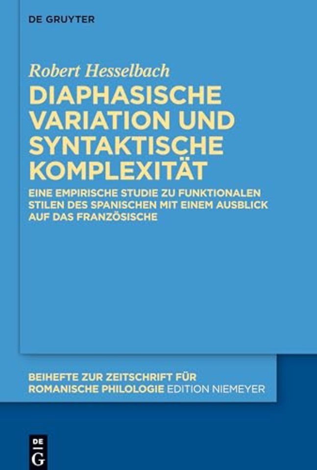 Diaphasische Variation und syntaktische Komplexi – Eine empirische Studie zu funktionalen Stilen des Spanischen mit einem Ausblick auf das Französisch