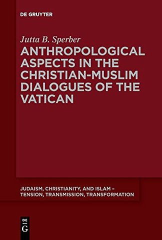 Anthropological Aspects in the Christian–Muslim Dialogues of the Vatican