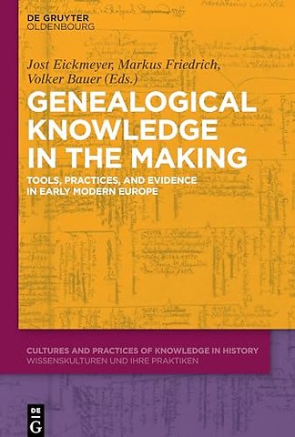 Genealogical Knowledge in the Making – Tools, Practices, and Evidence in Early Modern Europe