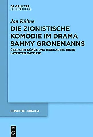 Die zionistische Komödie im Drama Sammy Groneman – Über Ursprünge und Eigenarten einer latenten Gattung