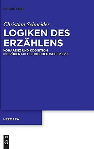 Logiken des Erzählens – Kohärenz und Kognition in früher mittelhochdeutscher Epik