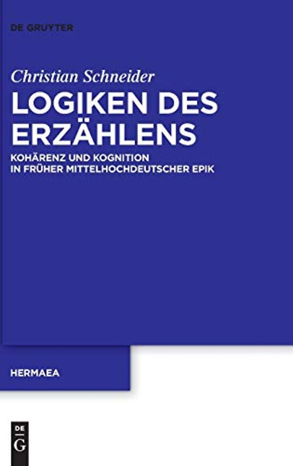 Logiken des Erzählens – Kohärenz und Kognition in früher mittelhochdeutscher Epik