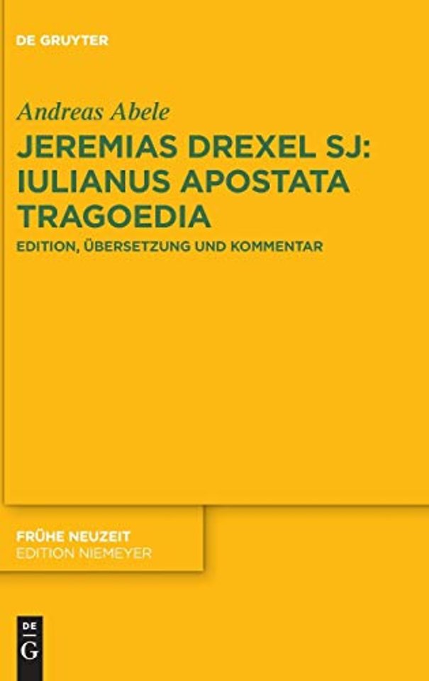 Jeremias Drexel SJ: Iulianus Apostata Tragoedia – Edition, Übersetzung und Kommentar