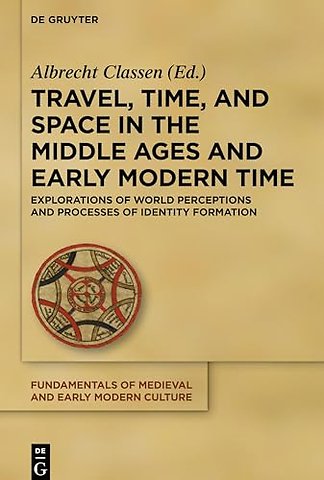 Travel, Time, and Space in the Middle Ages and E – Explorations of World Perceptions and Processes of Identity Formation