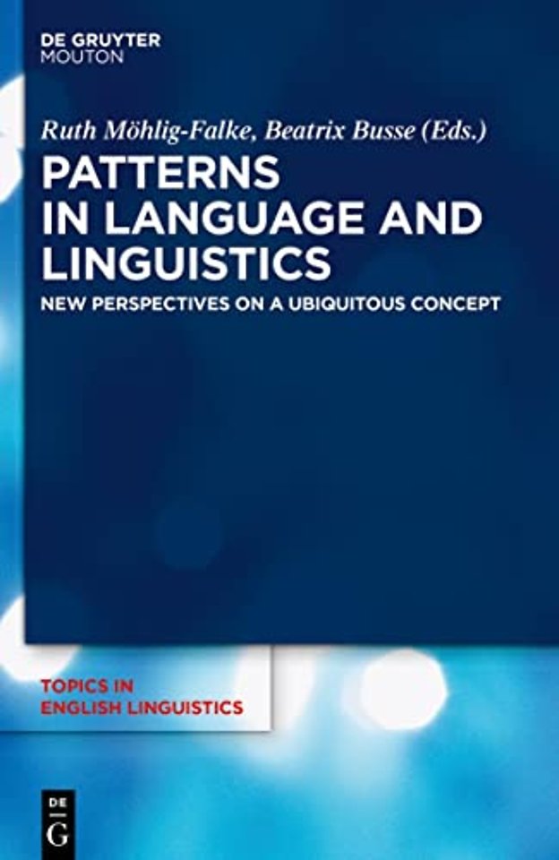 Patterns in Language and Linguistics – New Perspectives on a Ubiquitous Concept