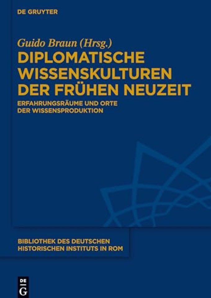 Diplomatische Wissenskulturen der Frühen Neuzeit – Erfahrungsräume und Orte der Wissensproduktion