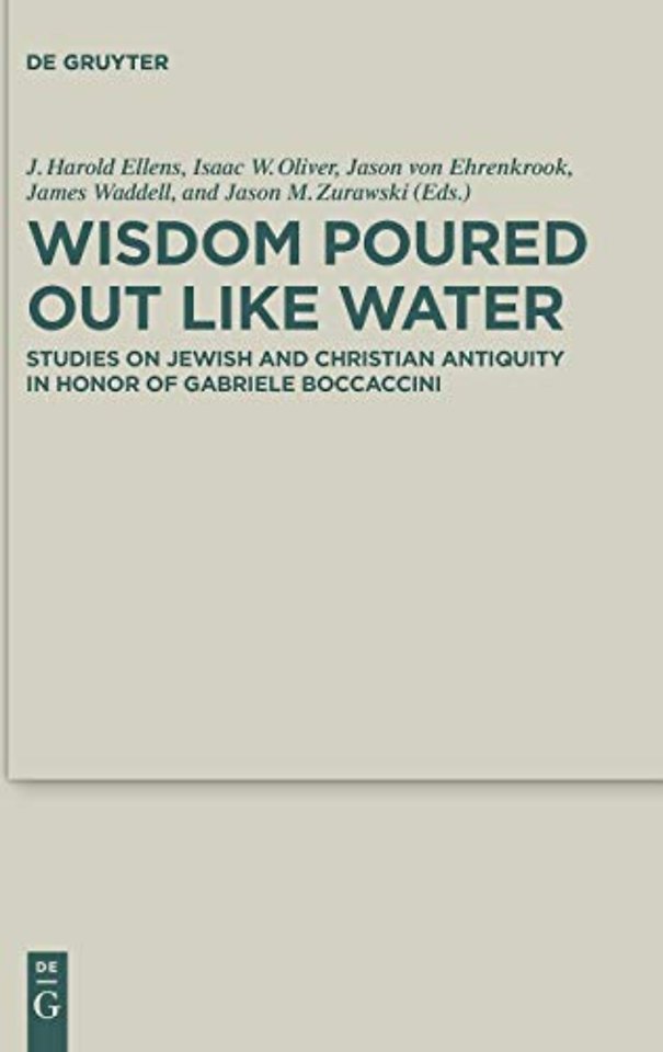Wisdom Poured Out Like Water – Studies on Jewish and Christian Antiquity in Honor of Gabriele Boccaccini